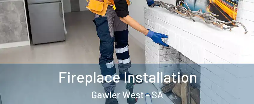 Fireplace Installation Gawler West - SA