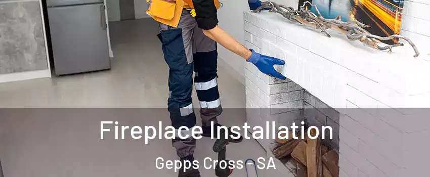 Fireplace Installation Gepps Cross - SA