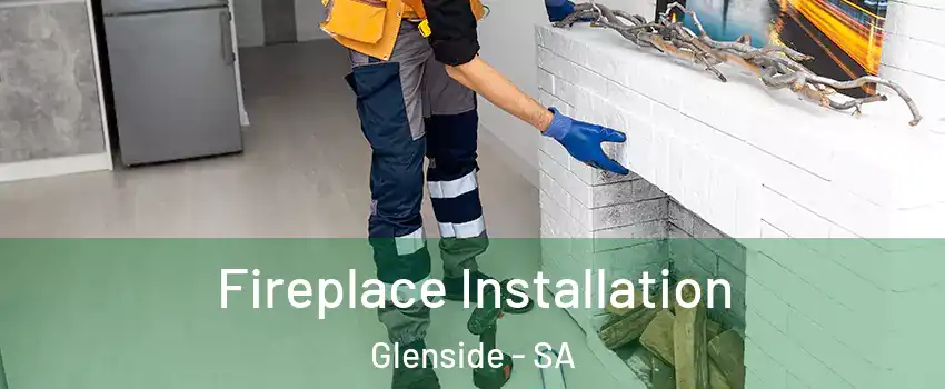 Fireplace Installation Glenside - SA