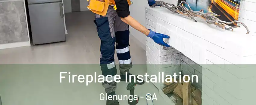 Fireplace Installation Glenunga - SA