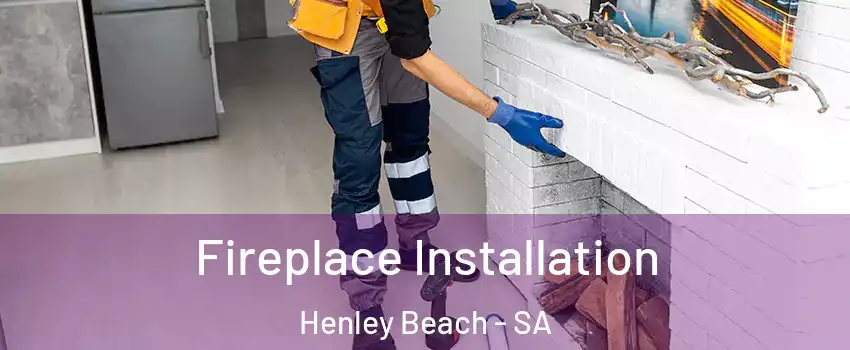 Fireplace Installation Henley Beach - SA