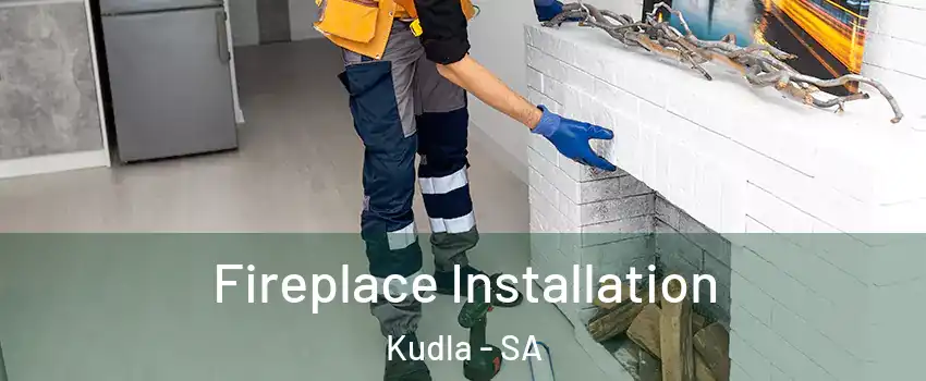  Fireplace Installation Kudla - SA