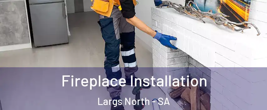  Fireplace Installation Largs North - SA