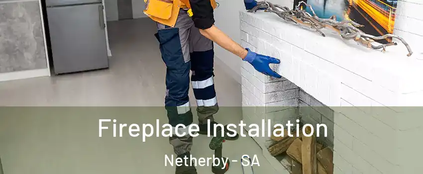 Fireplace Installation Netherby - SA