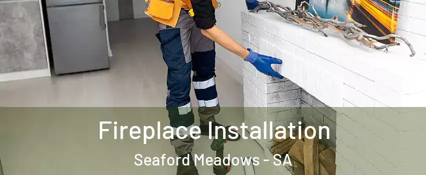  Fireplace Installation Seaford Meadows - SA