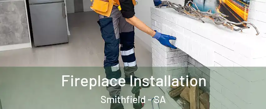  Fireplace Installation Smithfield - SA