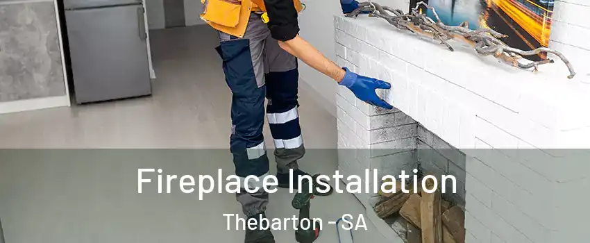  Fireplace Installation Thebarton - SA