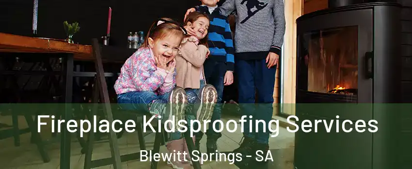Fireplace Kidsproofing Services Blewitt Springs - SA