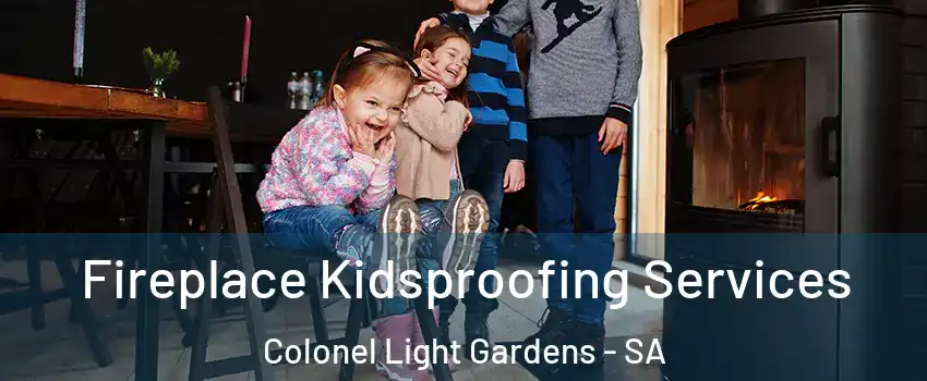 Fireplace Kidsproofing Services Colonel Light Gardens - SA