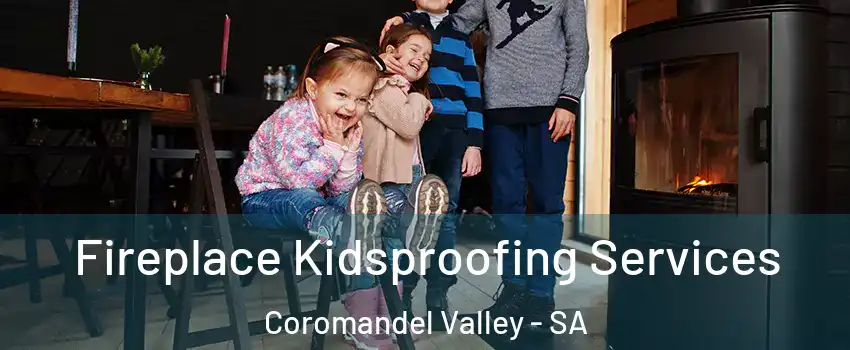 Fireplace Kidsproofing Services Coromandel Valley - SA