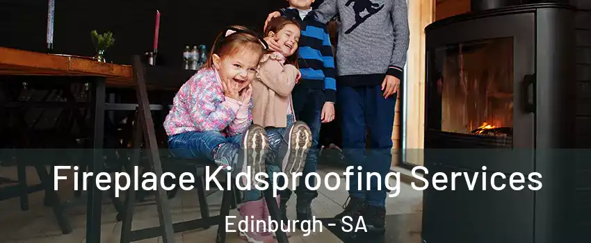  Fireplace Kidsproofing Services Edinburgh - SA