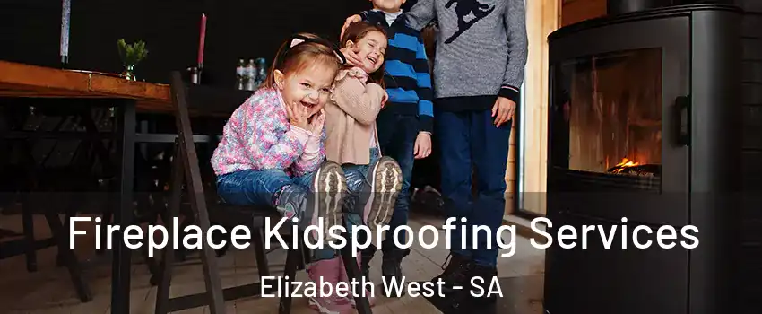 Fireplace Kidsproofing Services Elizabeth West - SA