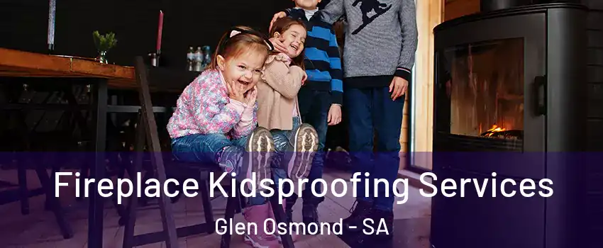 Fireplace Kidsproofing Services Glen Osmond - SA
