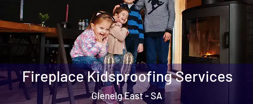 Fireplace Kidsproofing Services Glenelg East - SA