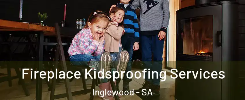  Fireplace Kidsproofing Services Inglewood - SA