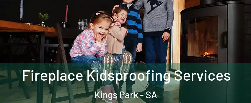  Fireplace Kidsproofing Services Kings Park - SA