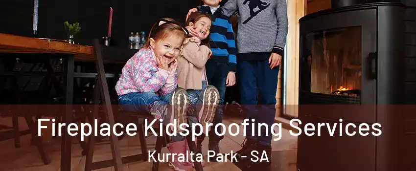  Fireplace Kidsproofing Services Kurralta Park - SA