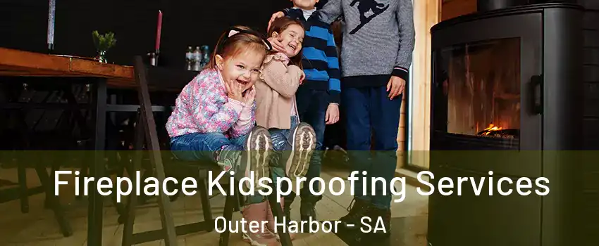 Fireplace Kidsproofing Services Outer Harbor - SA