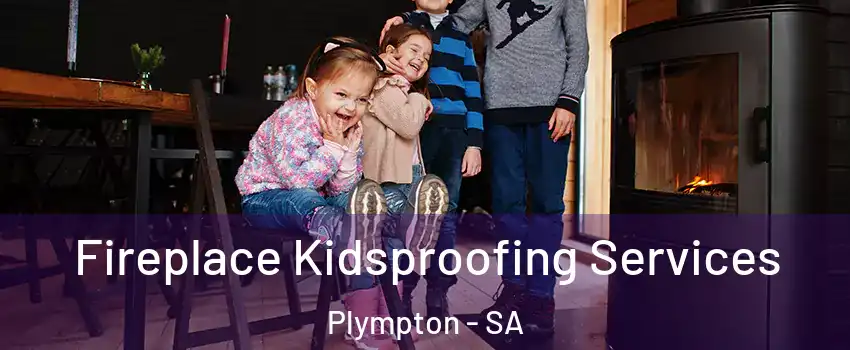 Fireplace Kidsproofing Services Plympton - SA