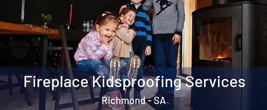  Fireplace Kidsproofing Services Richmond - SA