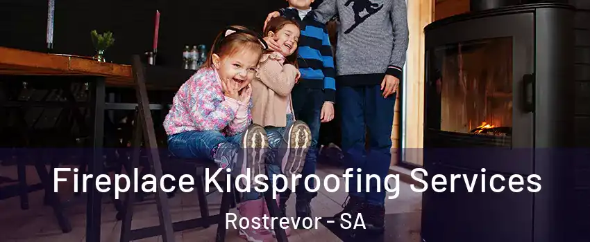  Fireplace Kidsproofing Services Rostrevor - SA