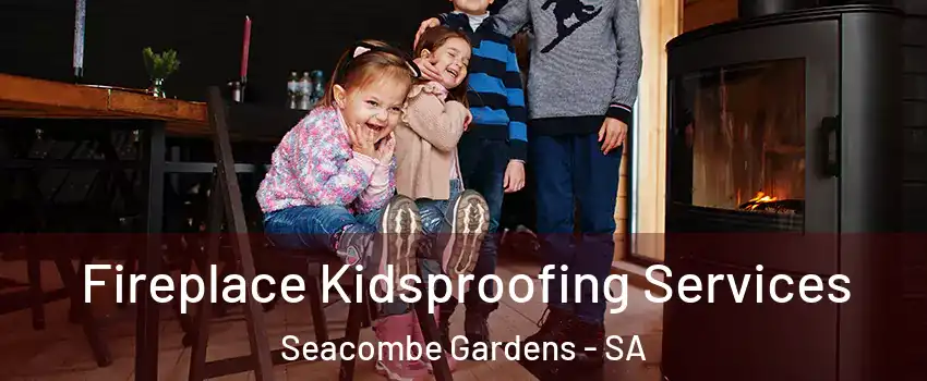  Fireplace Kidsproofing Services Seacombe Gardens - SA