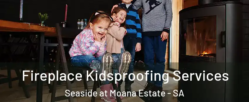 Fireplace Kidsproofing Services Seaside at Moana Estate - SA
