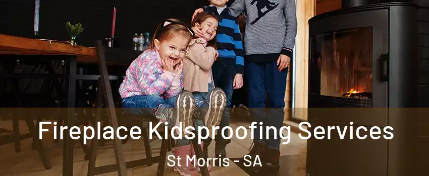  Fireplace Kidsproofing Services St Morris - SA