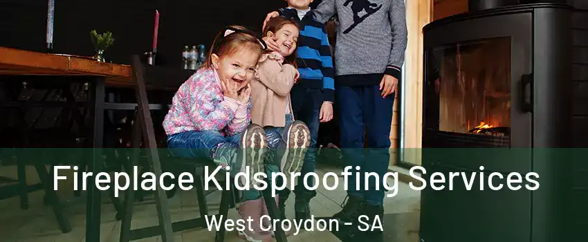 Fireplace Kidsproofing Services West Croydon - SA