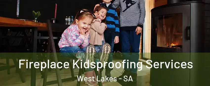  Fireplace Kidsproofing Services West Lakes - SA