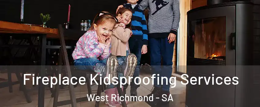 Fireplace Kidsproofing Services West Richmond - SA
