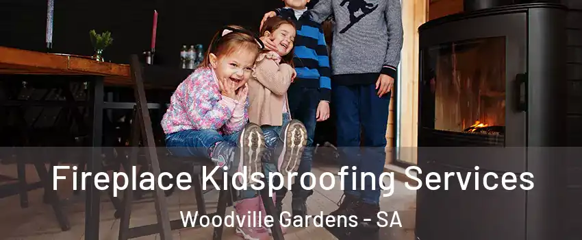 Fireplace Kidsproofing Services Woodville Gardens - SA