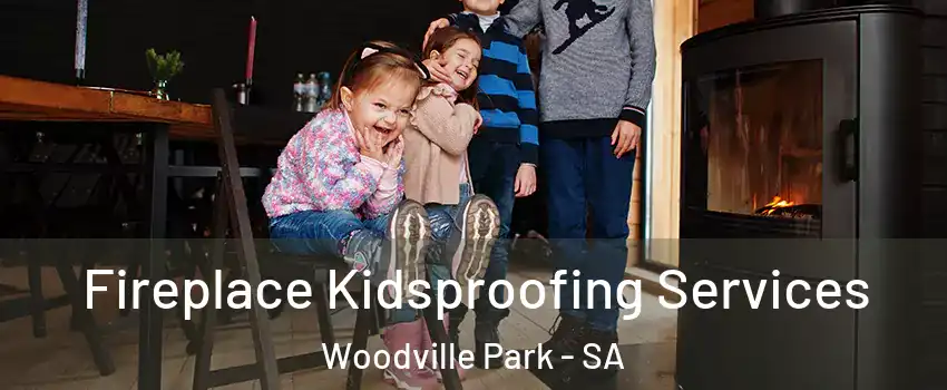  Fireplace Kidsproofing Services Woodville Park - SA