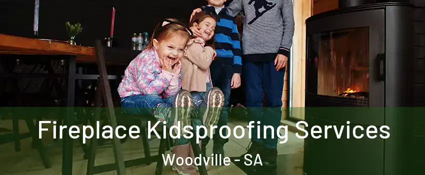  Fireplace Kidsproofing Services Woodville - SA