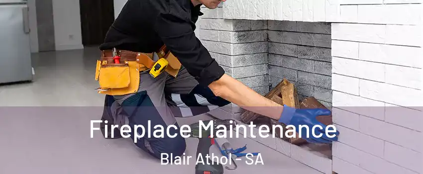 Fireplace Maintenance Blair Athol - SA
