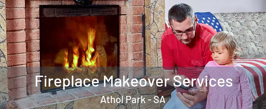 Fireplace Makeover Services Athol Park - SA