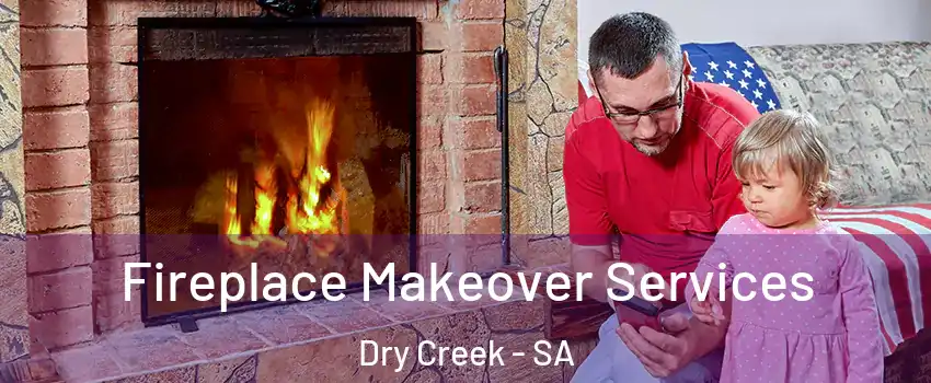 Fireplace Makeover Services Dry Creek - SA