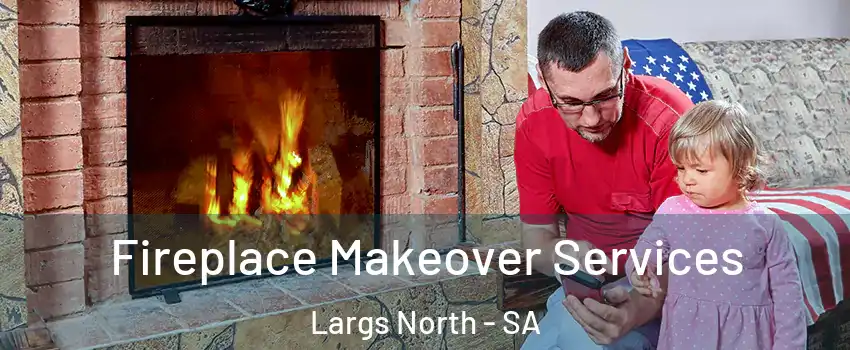  Fireplace Makeover Services Largs North - SA