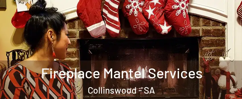 Fireplace Mantel Services Collinswood - SA