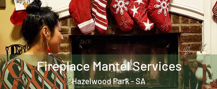 Fireplace Mantel Services Hazelwood Park - SA