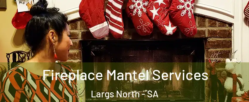  Fireplace Mantel Services Largs North - SA