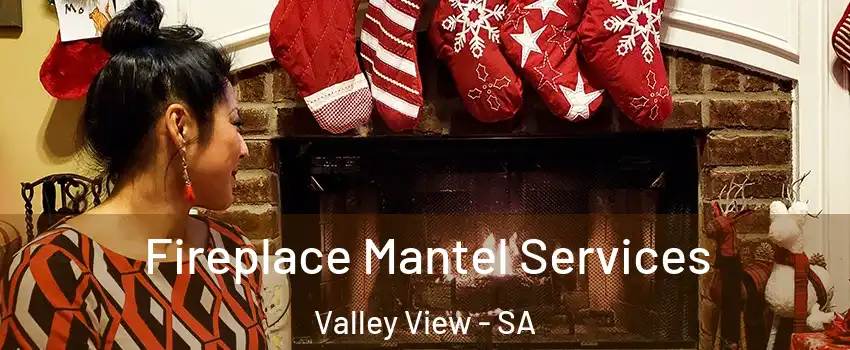  Fireplace Mantel Services Valley View - SA