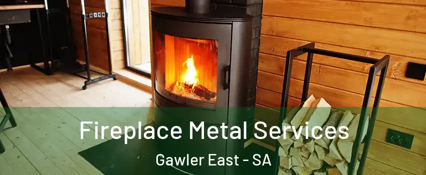 Fireplace Metal Services Gawler East - SA