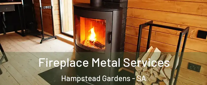 Fireplace Metal Services Hampstead Gardens - SA