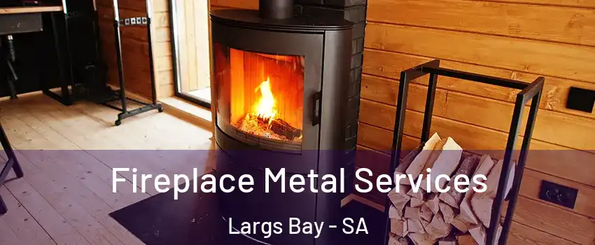  Fireplace Metal Services Largs Bay - SA