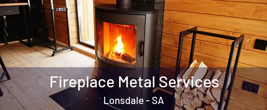 Fireplace Metal Services Lonsdale - SA