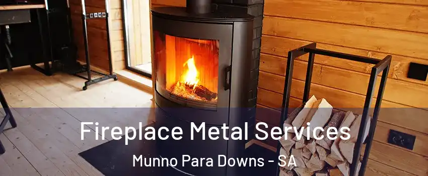  Fireplace Metal Services Munno Para Downs - SA