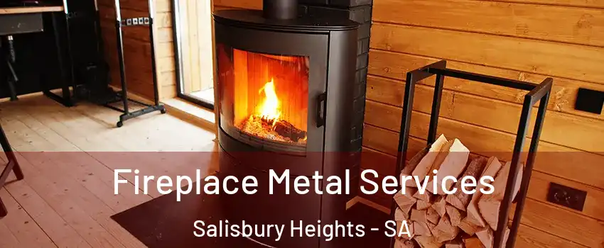  Fireplace Metal Services Salisbury Heights - SA