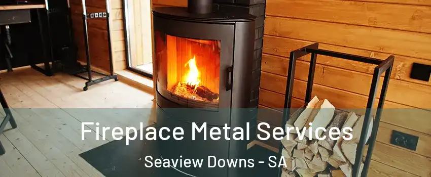  Fireplace Metal Services Seaview Downs - SA