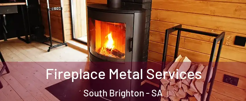  Fireplace Metal Services South Brighton - SA